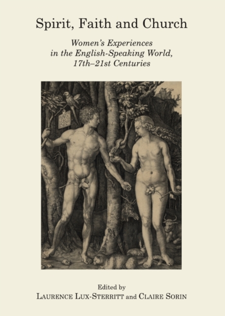 None Spirit, Faith and Church : Women's Experiences in the English-Speaking World, 17th-21st Centuries, PDF eBook