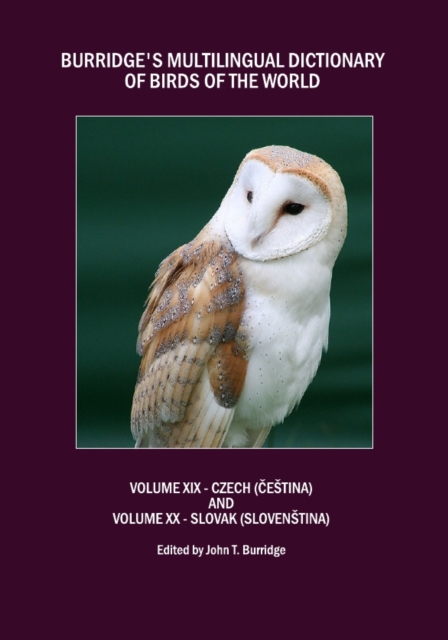 None Burridge's Multilingual Dictionary of Birds of the World : Volume XIX Czech (Cestina) and Volume XX Slovak (Slovenstina), PDF eBook