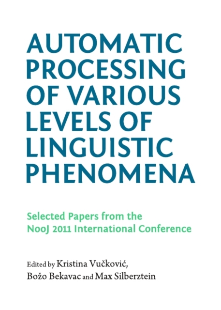 None Automatic Processing of Various Levels of Linguistic Phenomena : Selected Papers from the NooJ 2011 International Conference, PDF eBook
