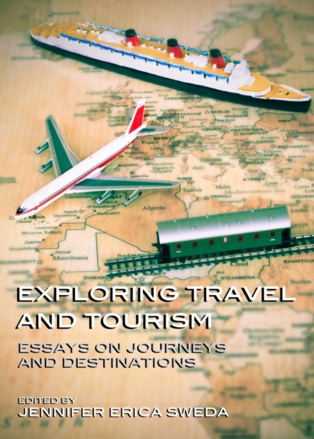 None Exploring Travel and Tourism : Essays on Journeys and Destinations, PDF eBook