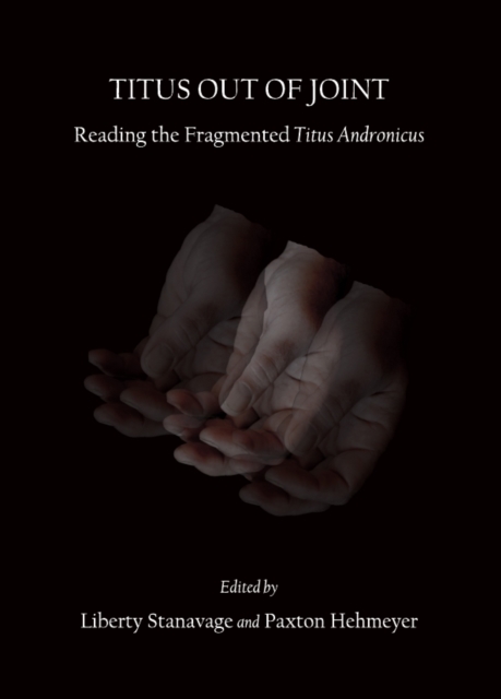None Titus out of Joint : Reading the Fragmented Titus Andronicus, PDF eBook