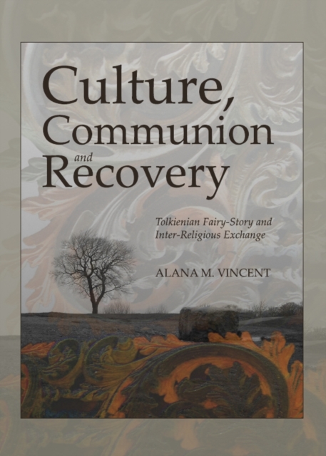 None Culture, Communion and Recovery : Tolkienian Fairy-Story and Inter-Religious Exchange, PDF eBook