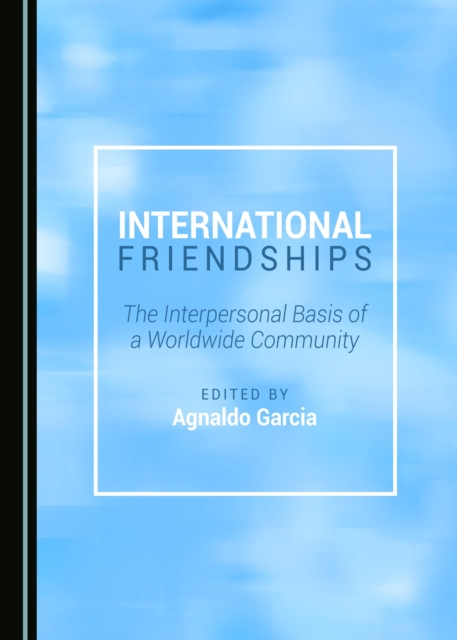 None International Friendships : The Interpersonal Basis of a Worldwide Community, PDF eBook