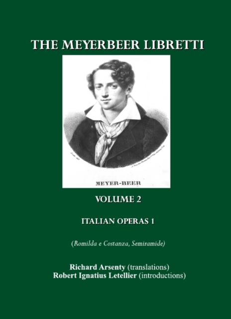 The Meyerbeer Libretti : Italian Operas 1 (Romilda e Costanza, Semiramide, Emma di Resburgo, Margherita d'Anjou), PDF eBook