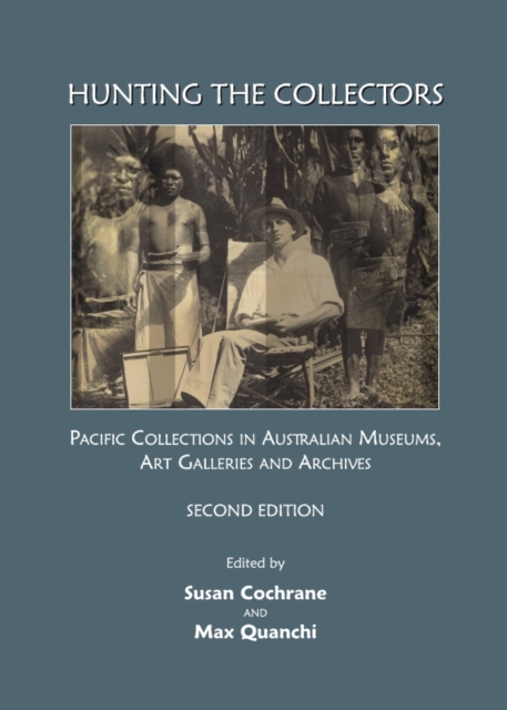 None Hunting the Collectors : Pacific Collections in Australian Museums, Art Galleries and Archives, Second Edition, PDF eBook