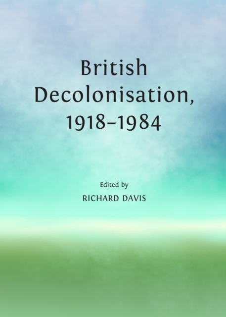 None British Decolonisation, 1918-1984, PDF eBook