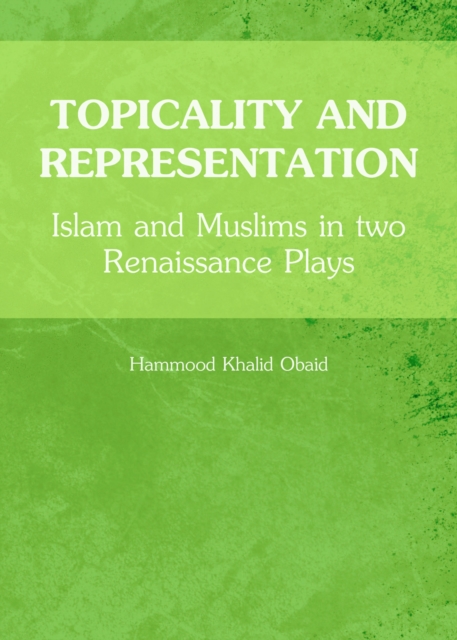 None Topicality and Representation : Islam and Muslims in two Renaissance Plays, PDF eBook