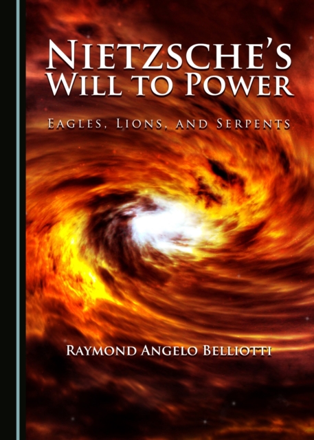 None Nietzsche's Will to Power : Eagles, Lions, and Serpents, PDF eBook