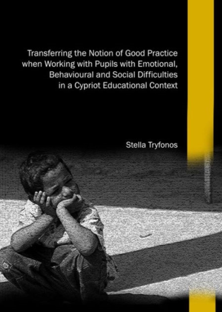 Transferring the Notion of Good Practice when Working with Pupils with Emotional, Behavioural and Social Difficulties in a Cypriot Educational Context, Hardback Book