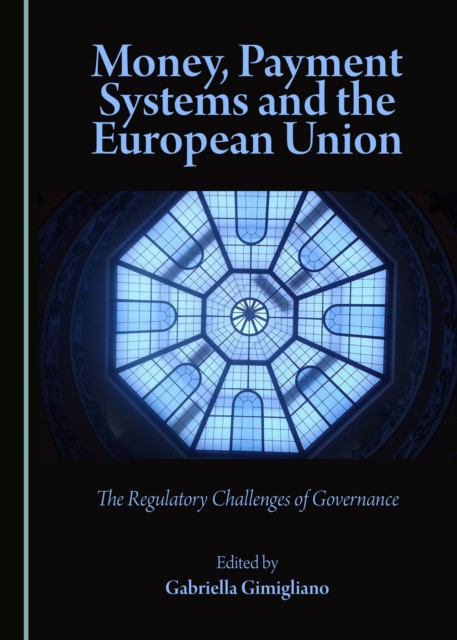 None Money, Payment Systems and the European Union : The Regulatory Challenges of Governance, PDF eBook