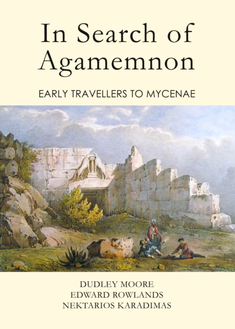 None In Search of Agamemnon : Early Travellers to Mycenae, PDF eBook