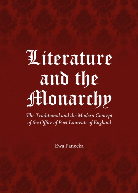None Literature and the Monarchy : The Traditional and the Modern Concept of the Office of Poet Laureate of England, PDF eBook