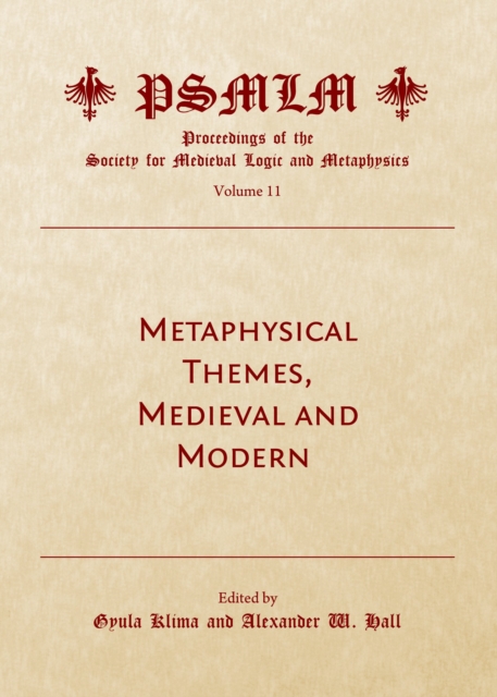 None Metaphysical Themes, Medieval and Modern (Volume 11 : Proceedings of the Society for Medieval Logic and Metaphysics), PDF eBook