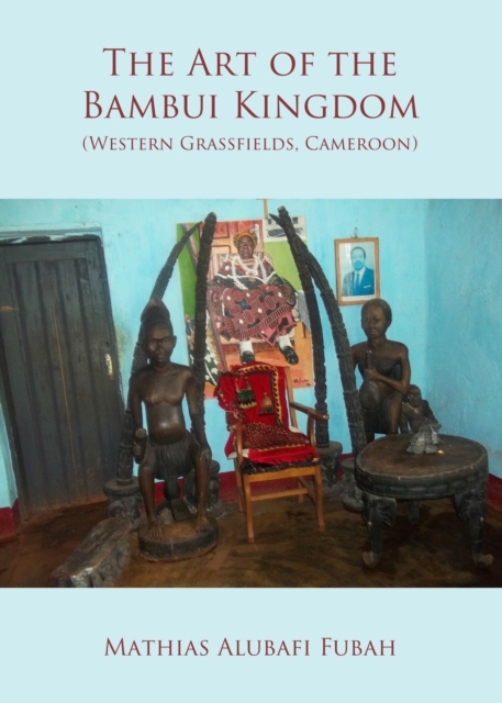 The Art of the Bambui Kingdom (Western Grassfields, Cameroon), PDF eBook