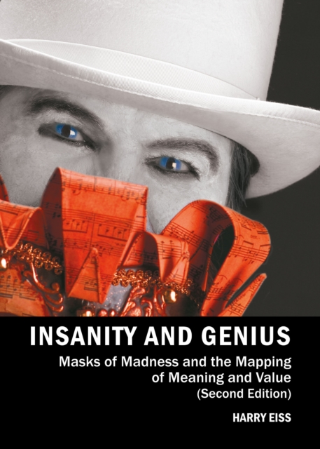 None Insanity and Genius : Masks of Madness and the Mapping of Meaning and Value (Second Edition), PDF eBook