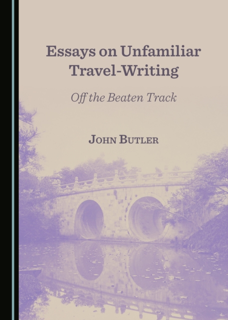 None Essays on Unfamiliar Travel-Writing : Off the Beaten Track, PDF eBook