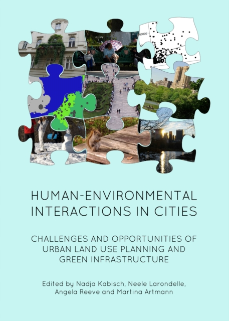 None Human-Environmental Interactions in Cities : Challenges and Opportunities of Urban Land Use Planning and Green Infrastructure, PDF eBook