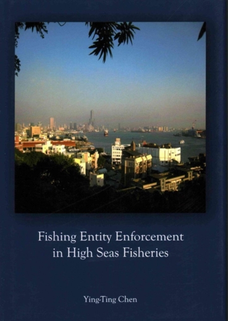 Fishing Entity Enforcement in High Seas Fisheries, Hardback Book