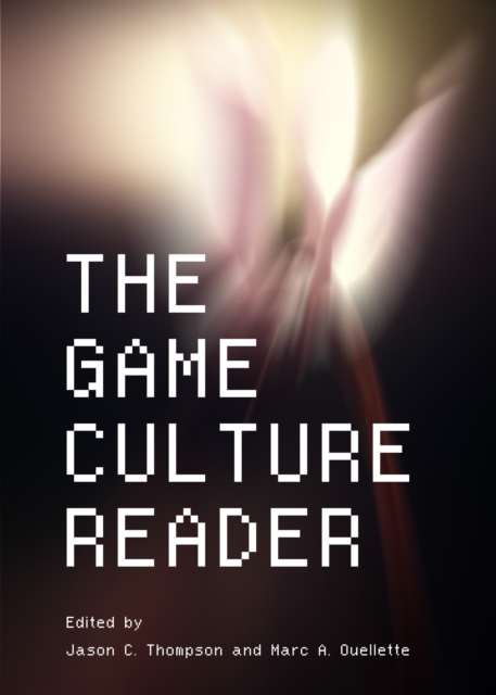 The Game Culture Reader, PDF eBook