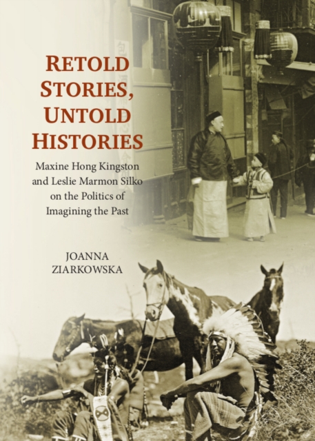 None Retold Stories, Untold Histories : Maxine Hong Kingston and Leslie Marmon Silko on the Politics of Imagining the Past, PDF eBook