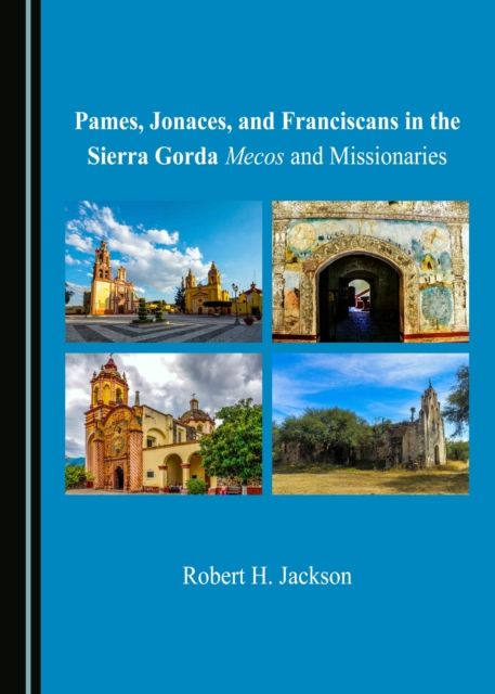 None Pames, Jonaces, and Franciscans in the Sierra Gorda : Mecos and Missionaries, PDF eBook