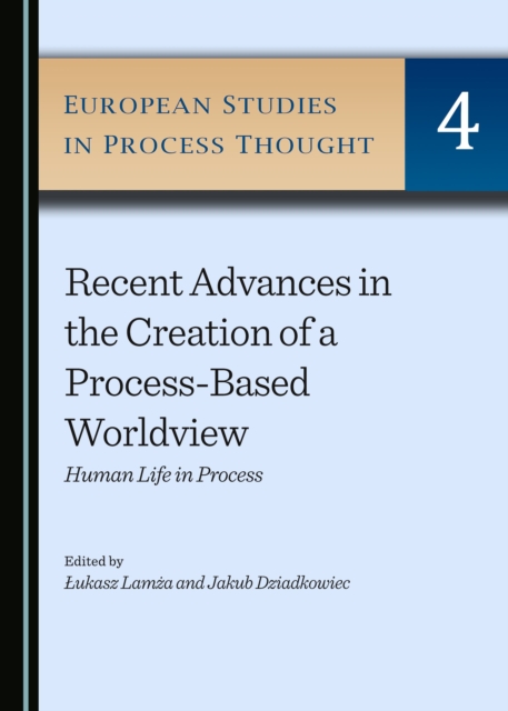 None Recent Advances in the Creation of a Process-Based Worldview : Human Life in Process, PDF eBook