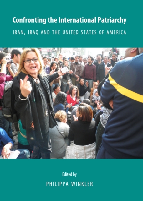 None Confronting the International Patriarchy : Iran, Iraq and the United States of America, PDF eBook