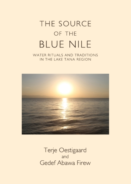 The Source of the Blue Nile : Water Rituals and Traditions in the Lake Tana Region, PDF eBook