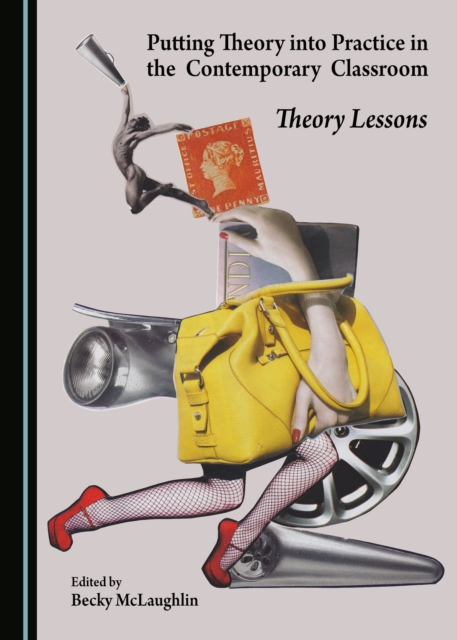 None Putting Theory into Practice in the Contemporary Classroom : Theory Lessons, PDF eBook