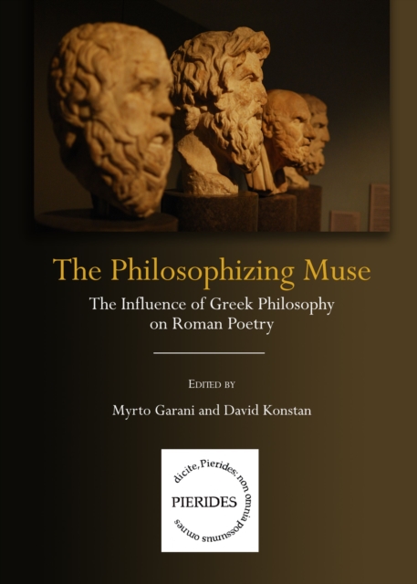 The Philosophizing Muse : The Influence of Greek Philosophy on Roman Poetry, PDF eBook