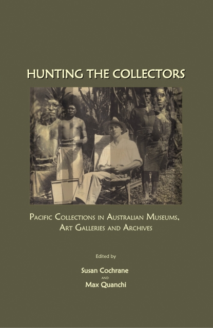 None Hunting the Collectors : Pacific Collections in Australian Museums, Art Galleries and Archives, PDF eBook