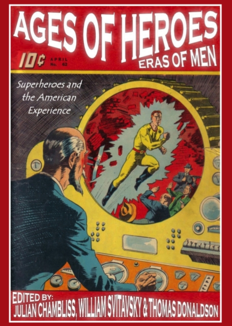 None Ages of Heroes, Eras of Men : Superheroes and the American Experience, PDF eBook