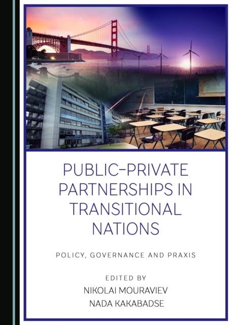 None Public-Private Partnerships in Transitional Nations : Policy, Governance and Praxis, PDF eBook