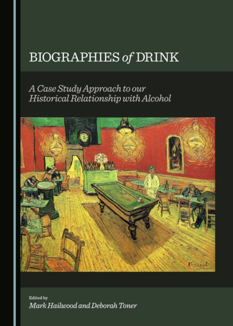 None Biographies of Drink : A Case Study Approach to our Historical Relationship with Alcohol, PDF eBook