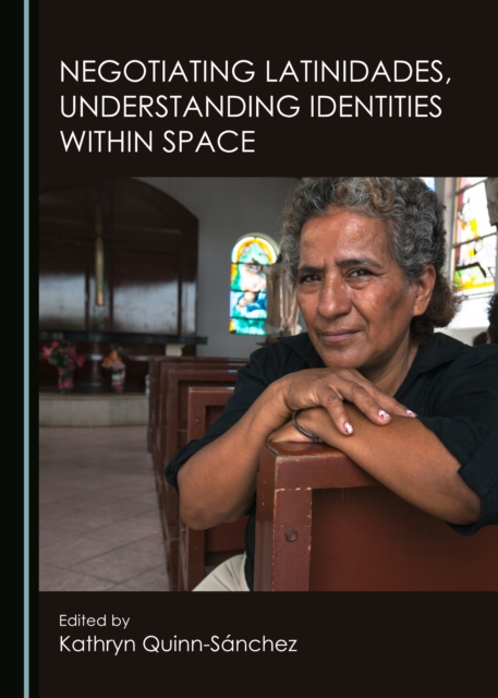 None Negotiating Latinidades, Understanding Identities within Space, PDF eBook