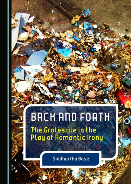 None Back and Forth : The Grotesque in the Play of Romantic Irony, PDF eBook