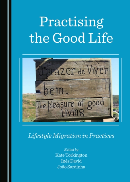 None Practising the Good Life : Lifestyle Migration in Practices, PDF eBook