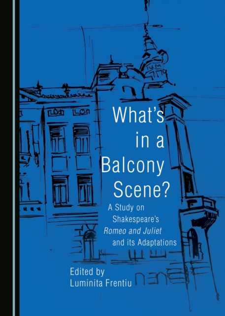 None What's in a Balcony Scene? A Study on Shakespeare's Romeo and Juliet and its Adaptations, PDF eBook