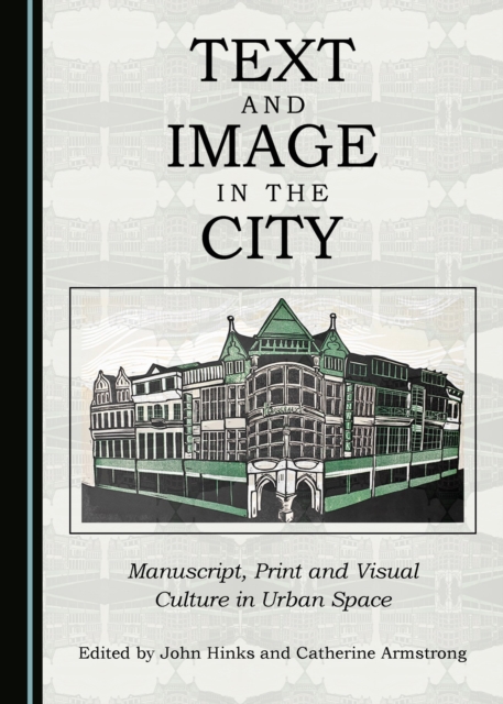 None Text and Image in the City : Manuscript, Print and Visual Culture in Urban Space, PDF eBook