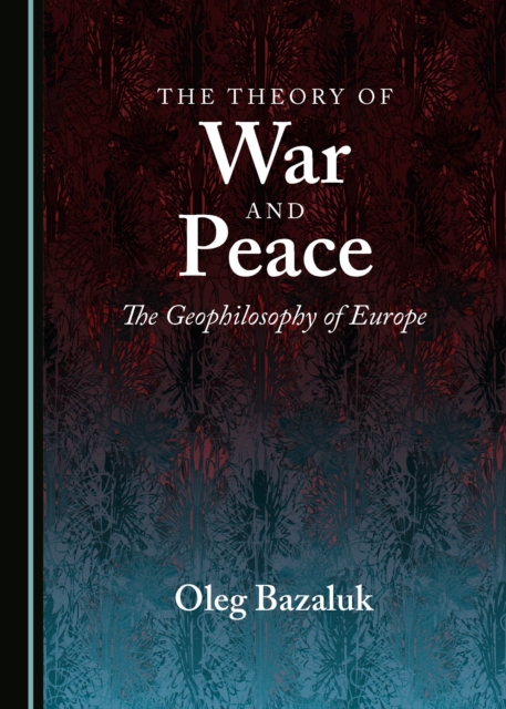 The Theory of War and Peace : The Geophilosophy of Europe, PDF eBook