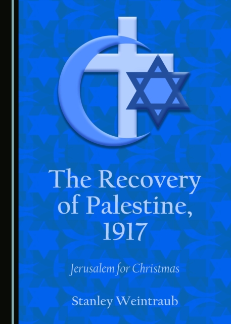 The Recovery of Palestine, 1917 : Jerusalem for Christmas, PDF eBook