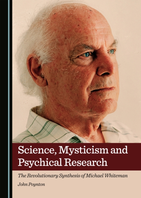 None Science, Mysticism and Psychical Research : The Revolutionary Synthesis of Michael Whiteman, PDF eBook