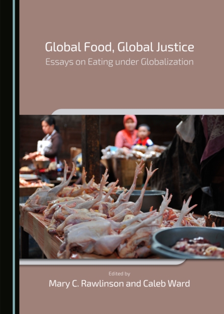 None Global Food, Global Justice : Essays on Eating under Globalization, PDF eBook