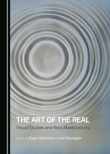 The Art of the Real : Visual Studies and New Materialisms, PDF eBook