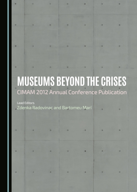 None Museums beyond the Crises : CIMAM 2012 Annual Conference Publication, PDF eBook