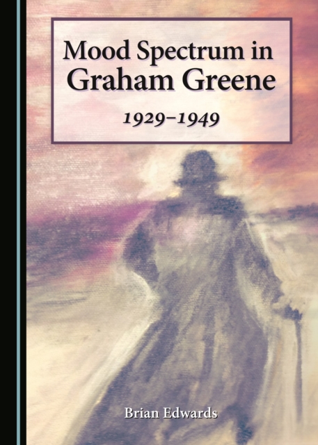None Mood Spectrum in Graham Greene : 1929-1949, PDF eBook