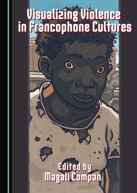 None Visualizing Violence in Francophone Cultures, PDF eBook