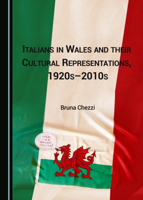 None Italians in Wales and their Cultural Representations, 1920s-2010s, PDF eBook