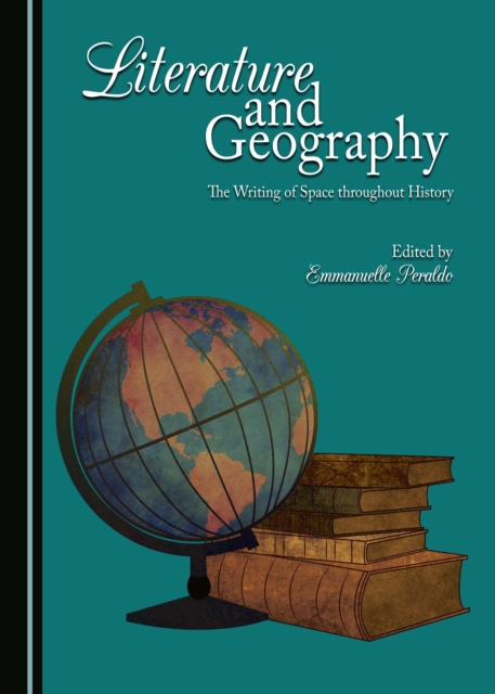 None Literature and Geography : The Writing of Space throughout History, PDF eBook
