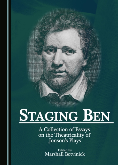None Staging Ben : A Collection of Essays on the Theatricality of Jonson's Plays, PDF eBook